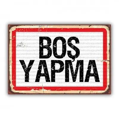 Bos yapma!