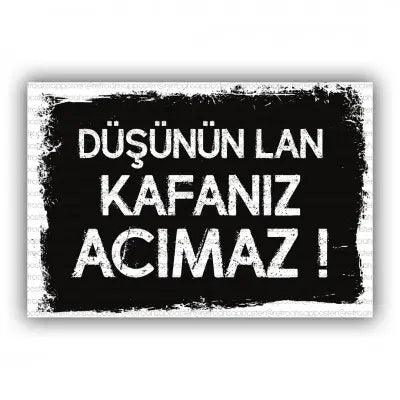 Dusunun kafaniz acimaz