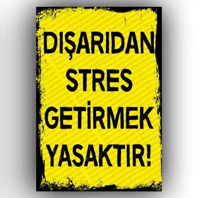 Stres getirmek yasaktir!
