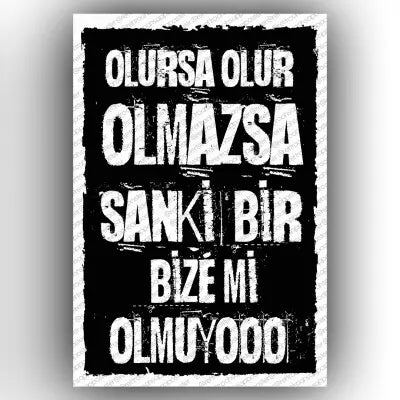 Olursa olur, olmazsa..