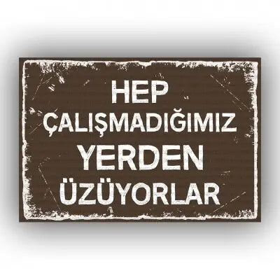 Hep calismadigim yerden?