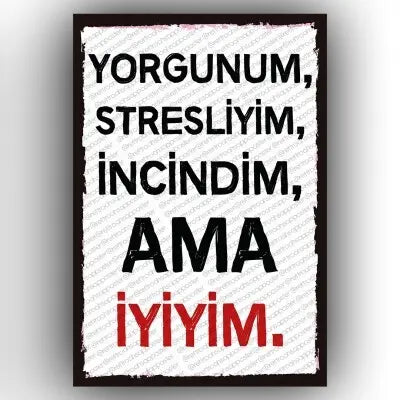 Yorgunum, stresliyim..