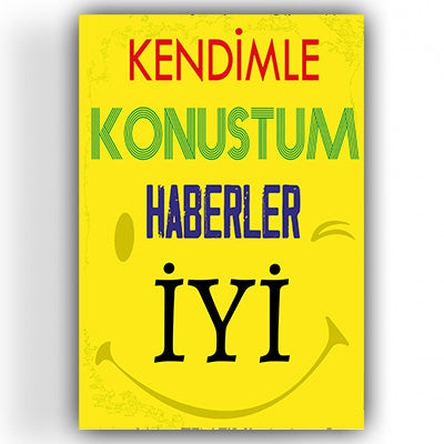 Kendimle konustum, haberler iyi